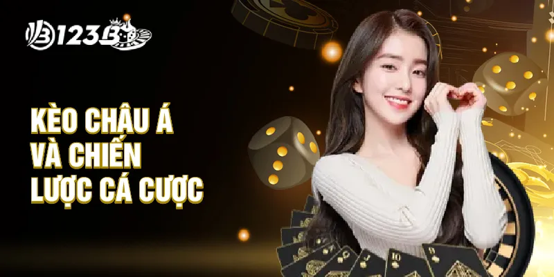 Kèo châu Á và chiến lược cá cược