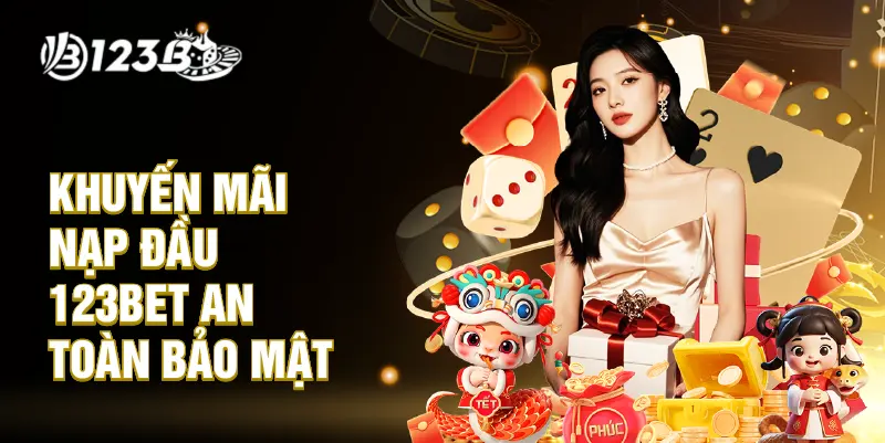 Khuyến mãi nạp đầu 123BET an toàn bảo mật