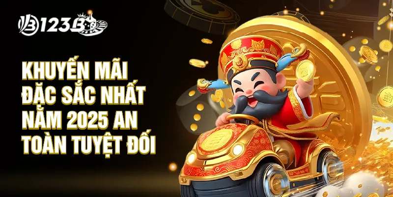 Khuyến mãi đặc sắc nhất năm 2025 an toàn tuyệt đối