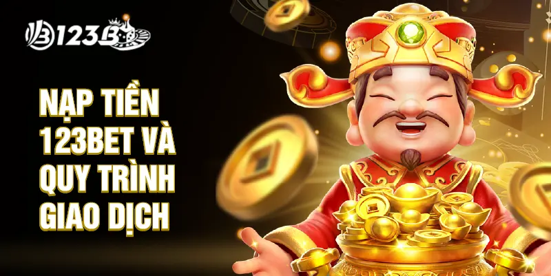 Nạp tiền 123BET và quy trình giao dịch chi tiết