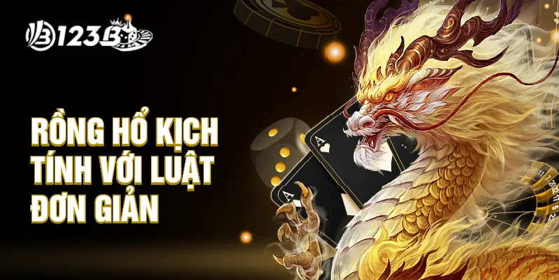 Rồng hổ kịch tính với luật đơn giản