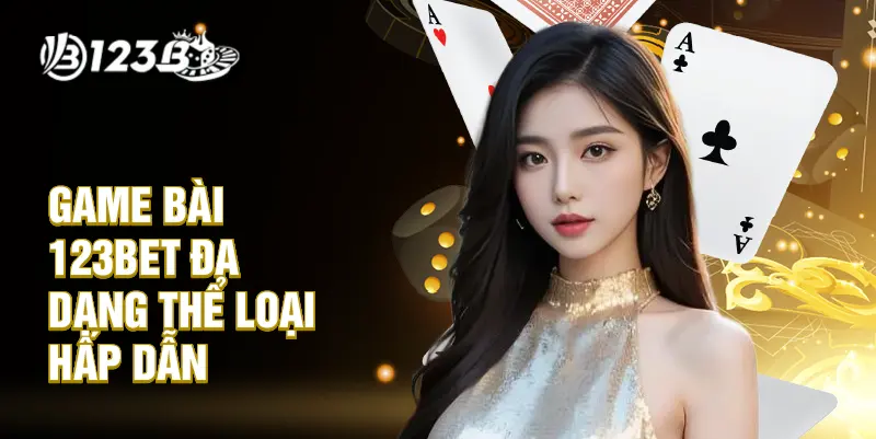 Game bài 123BET đa dạng thể loại hấp dẫn