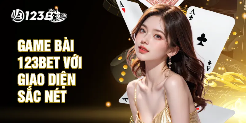 Game bài 123BET với giao diện sắc nét
