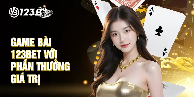 Game bài 123BET với phần thưởng giá trị