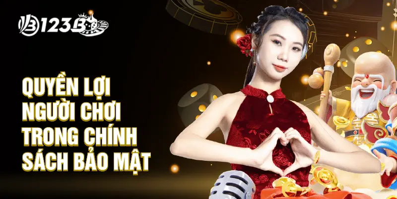 Người chơi được bảo vệ tối đa quyền lợi trong chính sách bảo mật tại 123B