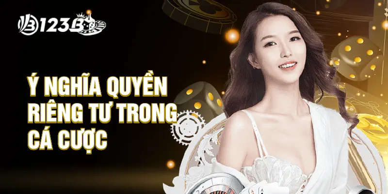 Ý nghĩa quyền riêng tư trong cá cược